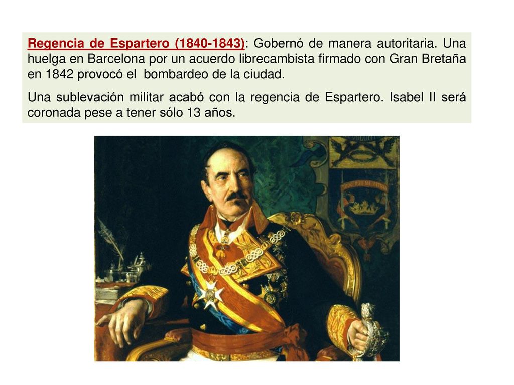 Regencia de Espartero ( ): Gobernó de manera autoritaria