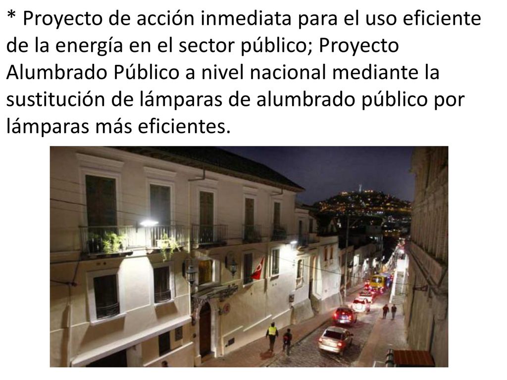 * Proyecto de acción inmediata para el uso eficiente de la energía en el sector público; Pro­yecto Alumbrado Público a nivel nacional mediante la sustitución de lámparas de alumbrado público por lámparas más eficientes.