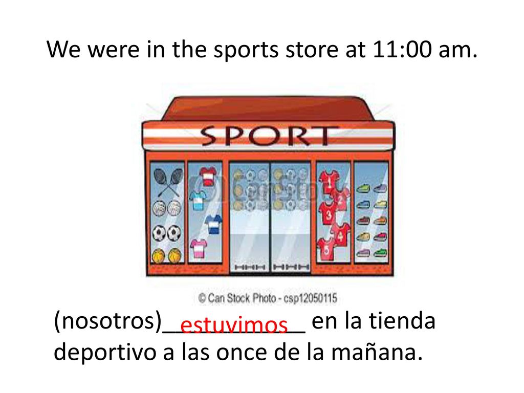 We were in the sports store at 11:00 am.