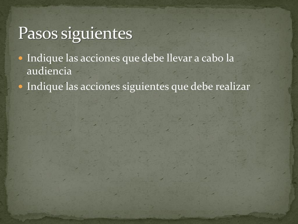 Pasos siguientes Indique las acciones que debe llevar a cabo la audiencia.