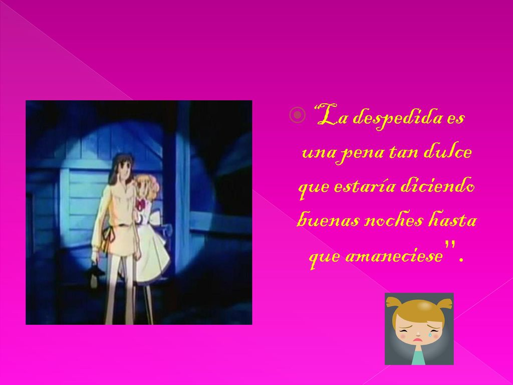 La despedida es una pena tan dulce que estaría diciendo buenas noches hasta que amaneciese .