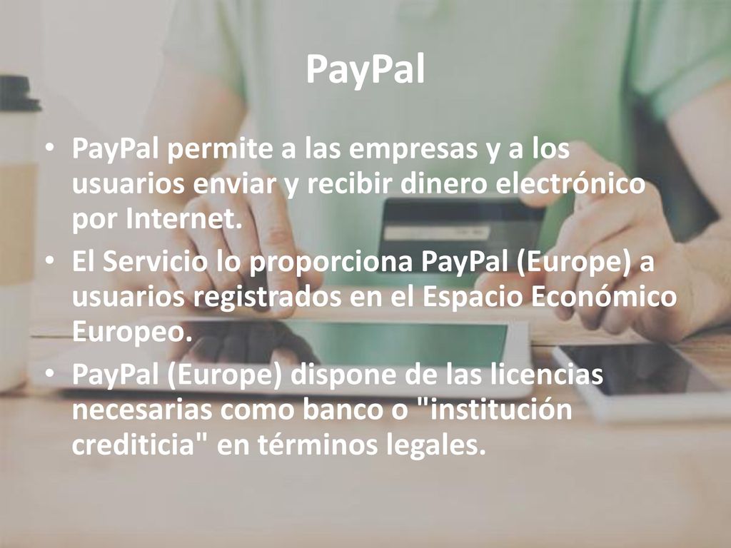 PayPal PayPal permite a las empresas y a los usuarios enviar y recibir dinero electrónico por Internet.