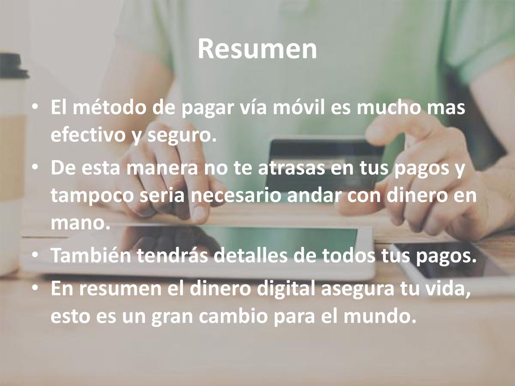 Resumen El método de pagar vía móvil es mucho mas efectivo y seguro.