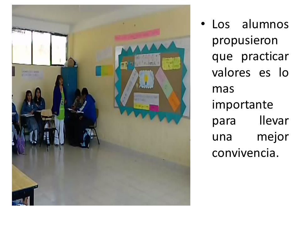 Los alumnos propusieron que practicar valores es lo mas importante para llevar una mejor convivencia.