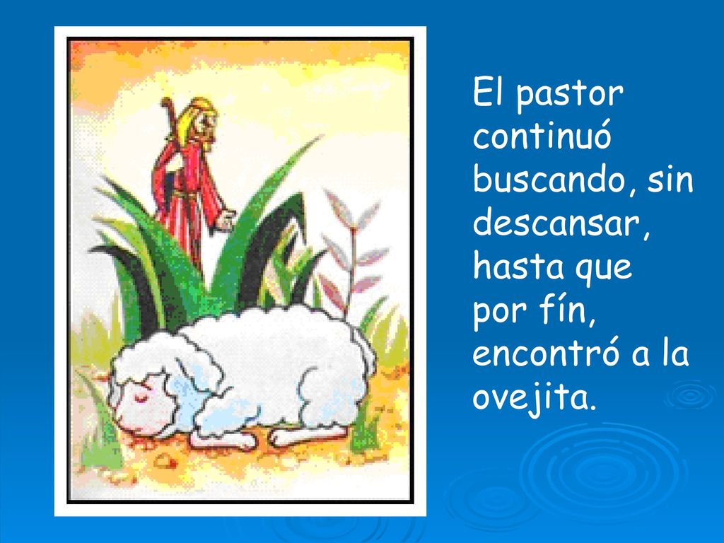 El pastor continuó buscando, sin descansar, hasta que por fín, encontró a la ovejita.
