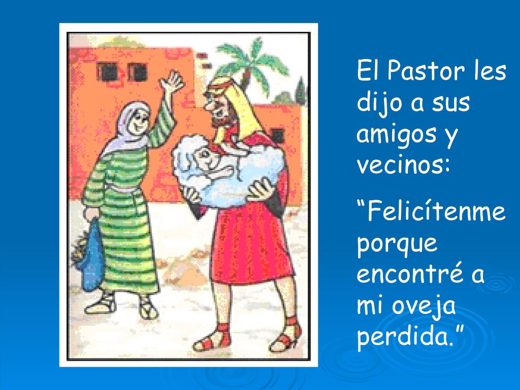 El Pastor les dijo a sus amigos y vecinos: