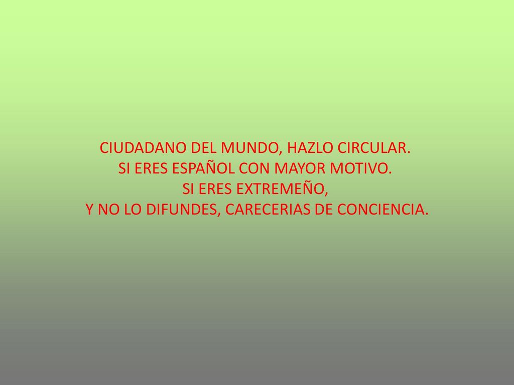 CIUDADANO DEL MUNDO, HAZLO CIRCULAR. SI ERES ESPAÑOL CON MAYOR MOTIVO