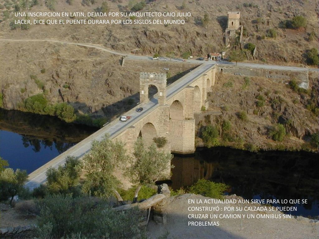 UNA INSCRIPCION EN LATIN, DEJADA POR SU ARQUITECTO CAIO JULIO LACER, DICE QUE EL PUENTE DURARA POR LOS SIGLOS DEL MUNDO
