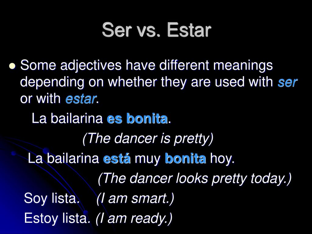 Ser vs. Estar Some adjectives have different meanings depending on whether they are used with ser or with estar.