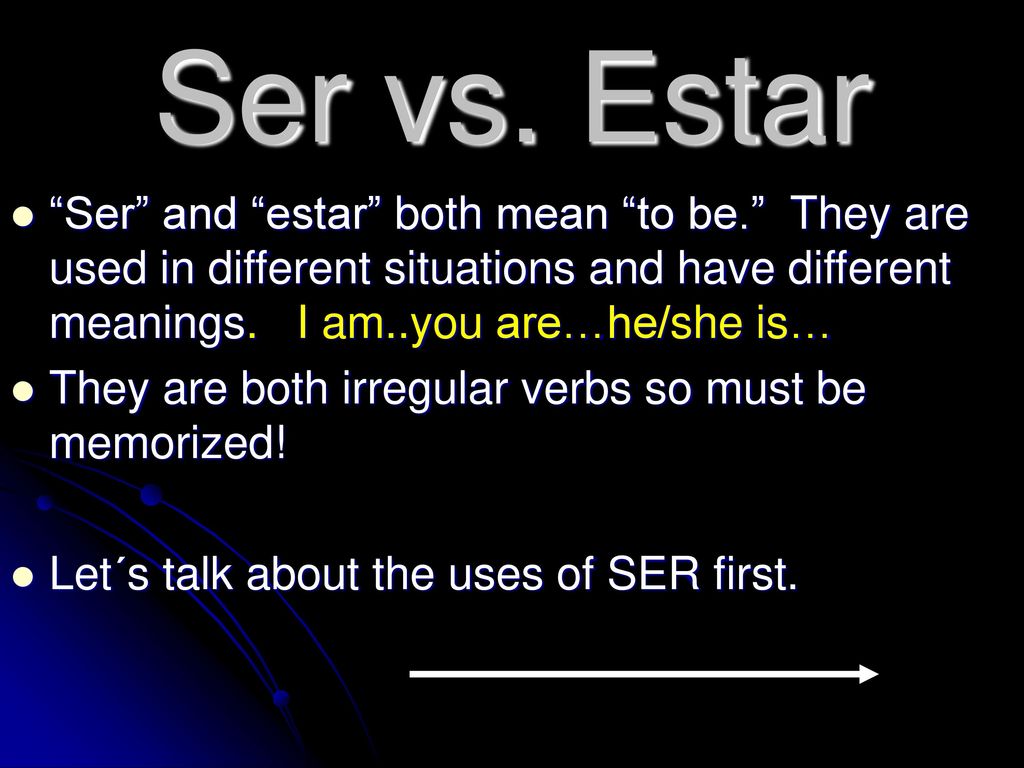 Ser vs. Estar Ser and estar both mean to be. They are used in different situations and have different meanings. I am..you are…he/she is…