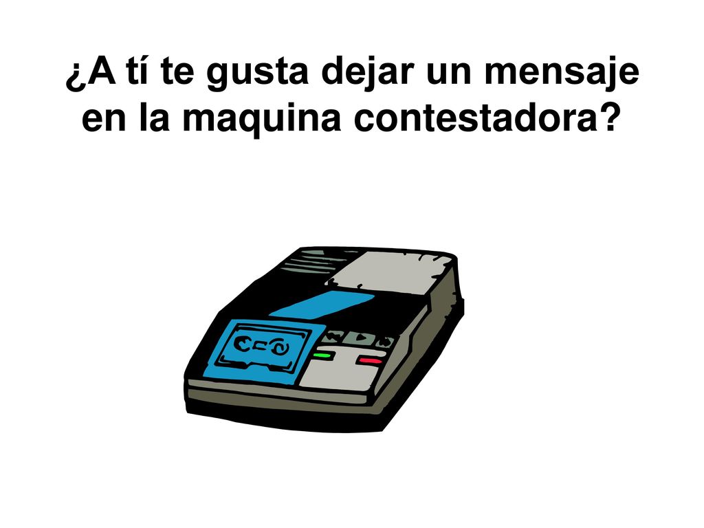 ¿A tí te gusta dejar un mensaje en la maquina contestadora