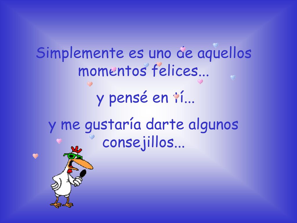 Simplemente es uno de aquellos momentos felices... y pensé en tí...