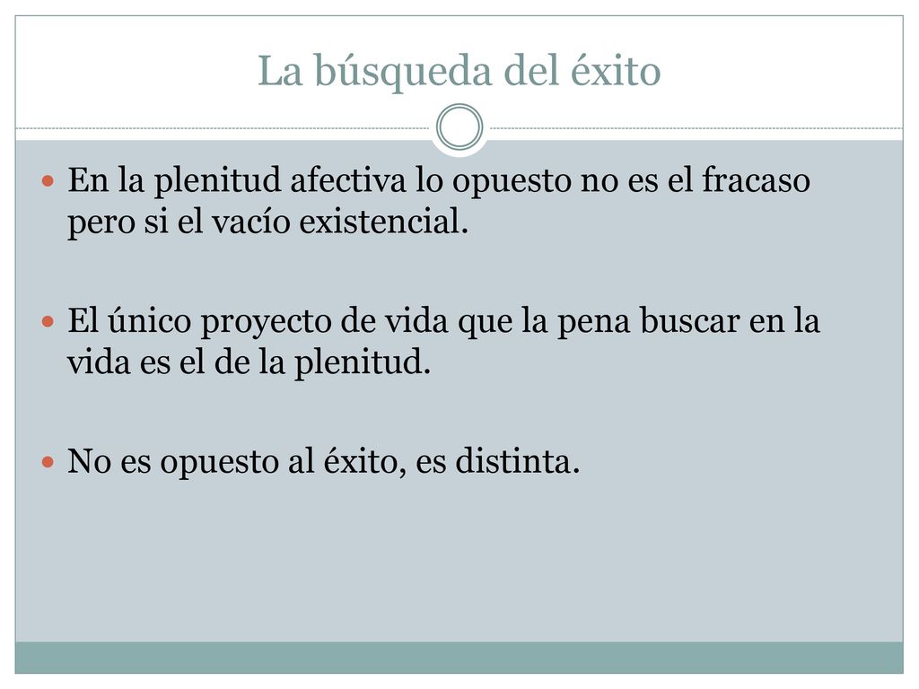 La búsqueda del éxito En la plenitud afectiva lo opuesto no es el fracaso pero si el vacío existencial.