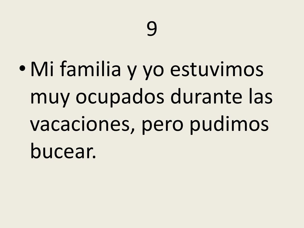 9 Mi familia y yo estuvimos muy ocupados durante las vacaciones, pero pudimos bucear.