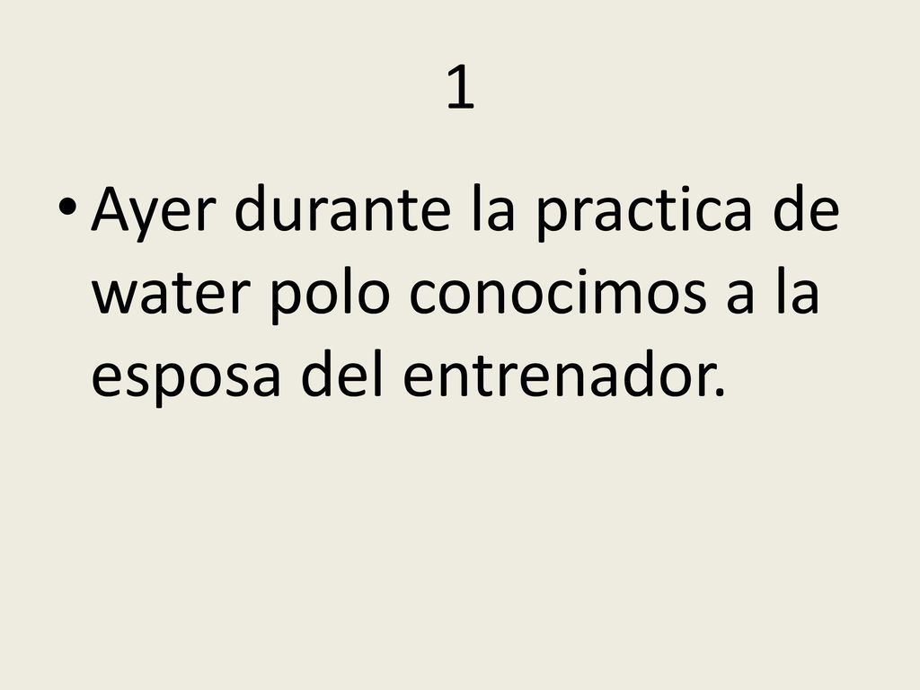 1 Ayer durante la practica de water polo conocimos a la esposa del entrenador.