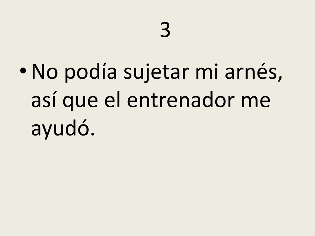 3 No podía sujetar mi arnés, así que el entrenador me ayudó.