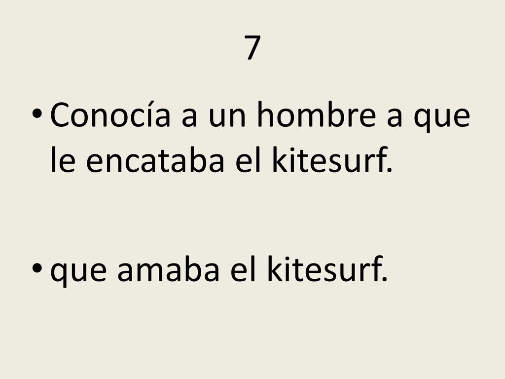 7 Conocía a un hombre a que le encataba el kitesurf. que amaba el kitesurf.
