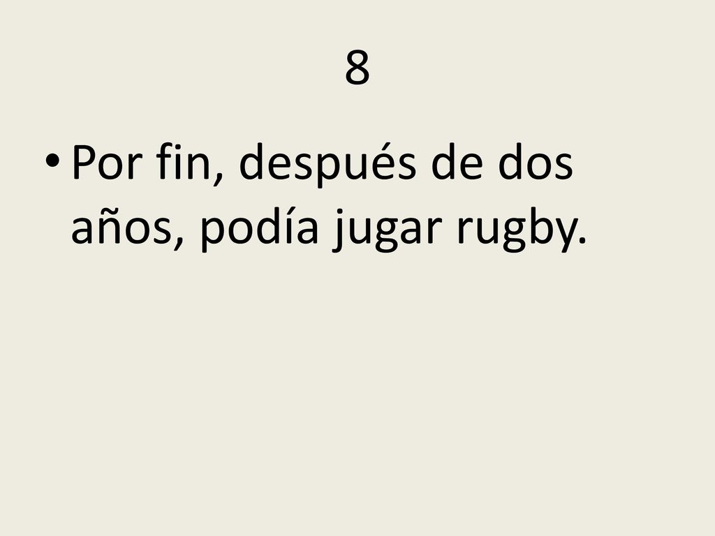 8 Por fin, después de dos años, podía jugar rugby.