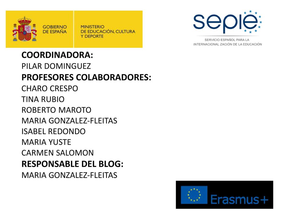 COORDINADORA: PILAR DOMINGUEZ PROFESORES COLABORADORES: CHARO CRESPO TINA RUBIO ROBERTO MAROTO MARIA GONZALEZ-FLEITAS ISABEL REDONDO MARIA YUSTE CARMEN SALOMON RESPONSABLE DEL BLOG: MARIA GONZALEZ-FLEITAS