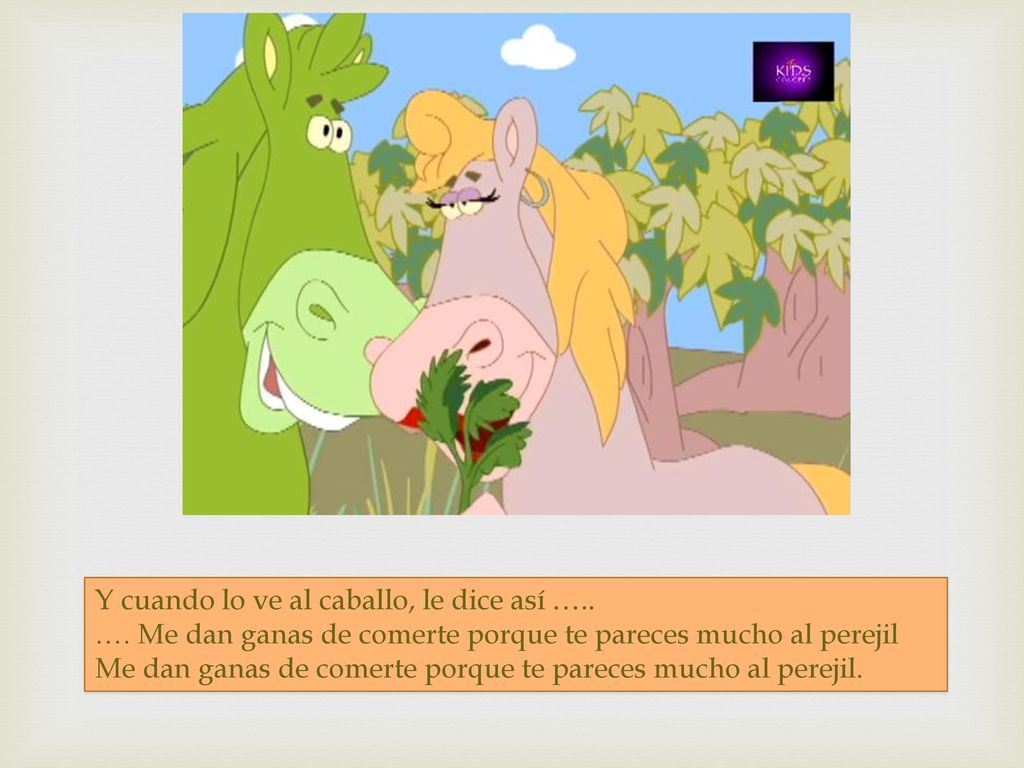Y cuando lo ve al caballo, le dice así …..
