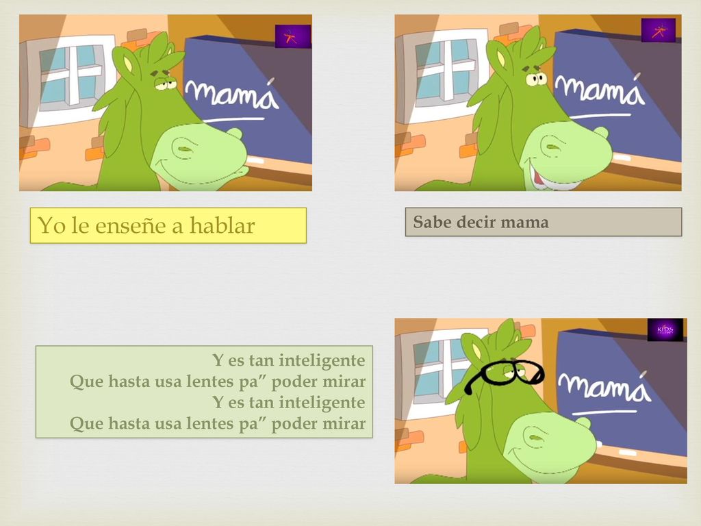 Yo le enseñe a hablar Sabe decir mama Y es tan inteligente