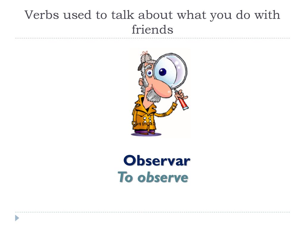 Verbs used to talk about what you do with friends