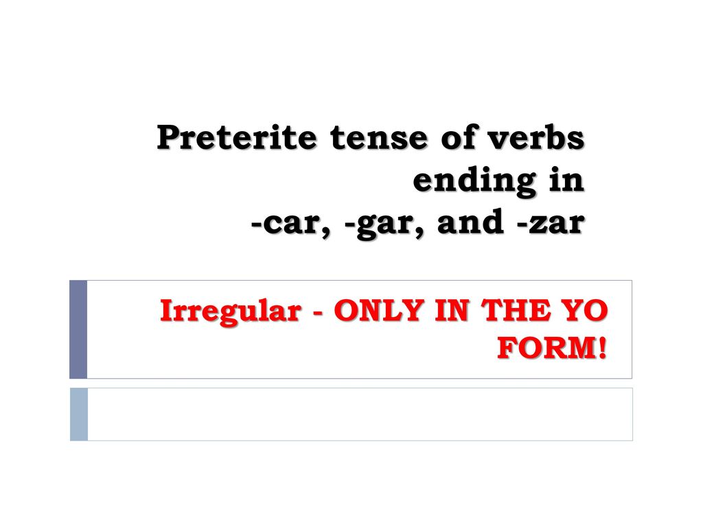 Preterite tense of verbs ending in -car, -gar, and -zar