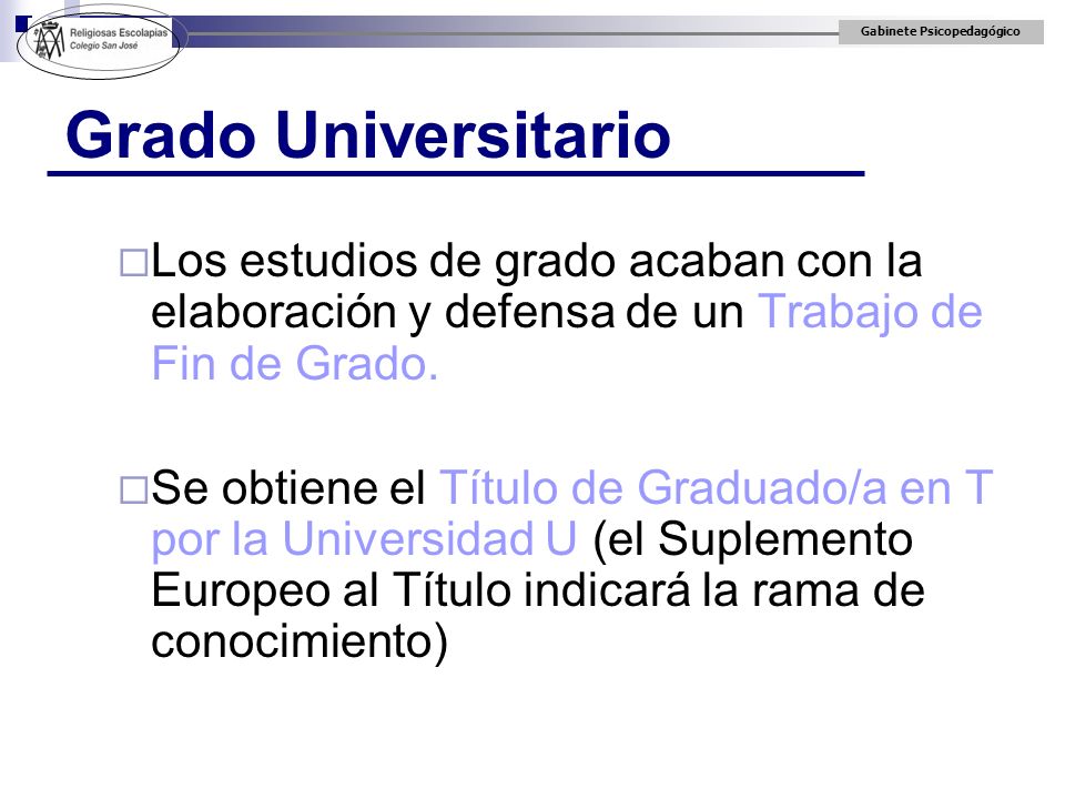 Grado Universitario Los estudios de grado acaban con la elaboración y defensa de un Trabajo de Fin de Grado.