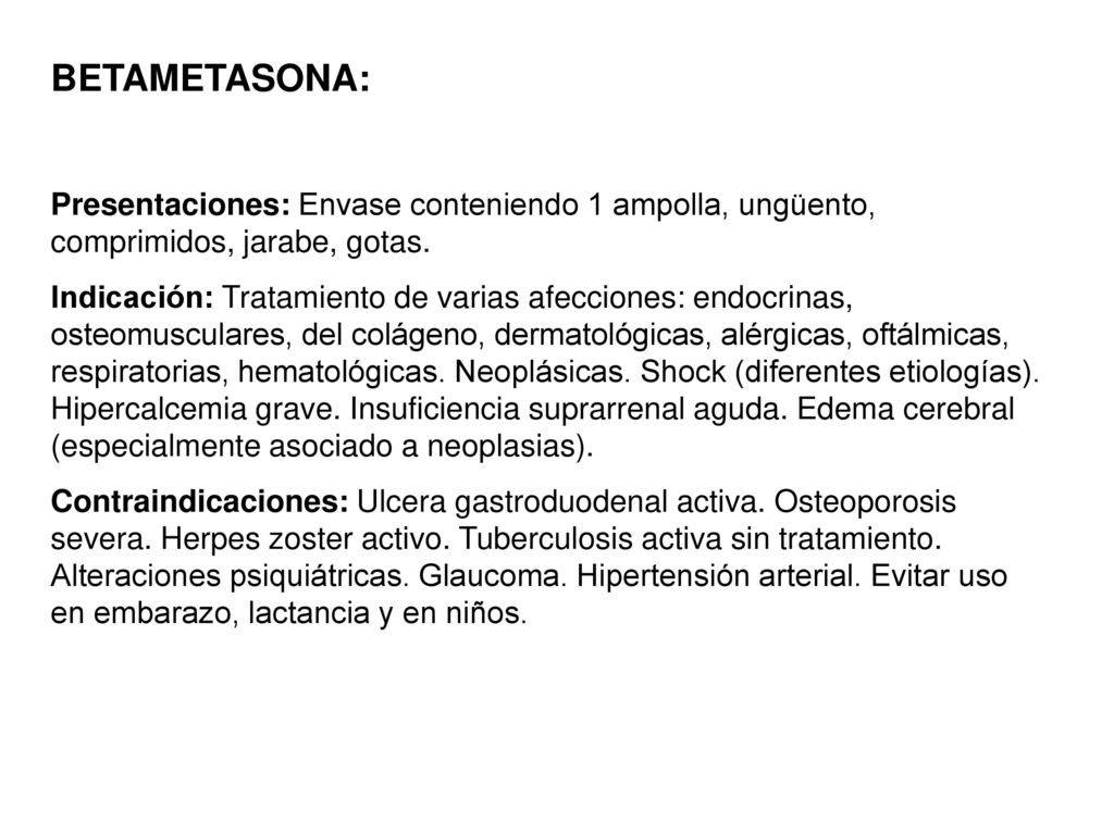 BETAMETASONA: Presentaciones: Envase conteniendo 1 ampolla, ungüento, comprimidos, jarabe, gotas.
