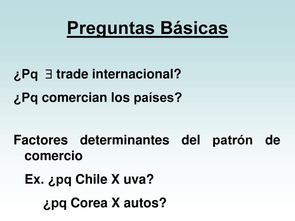 Preguntas Básicas ¿Pq  trade internacional ¿Pq comercian los países