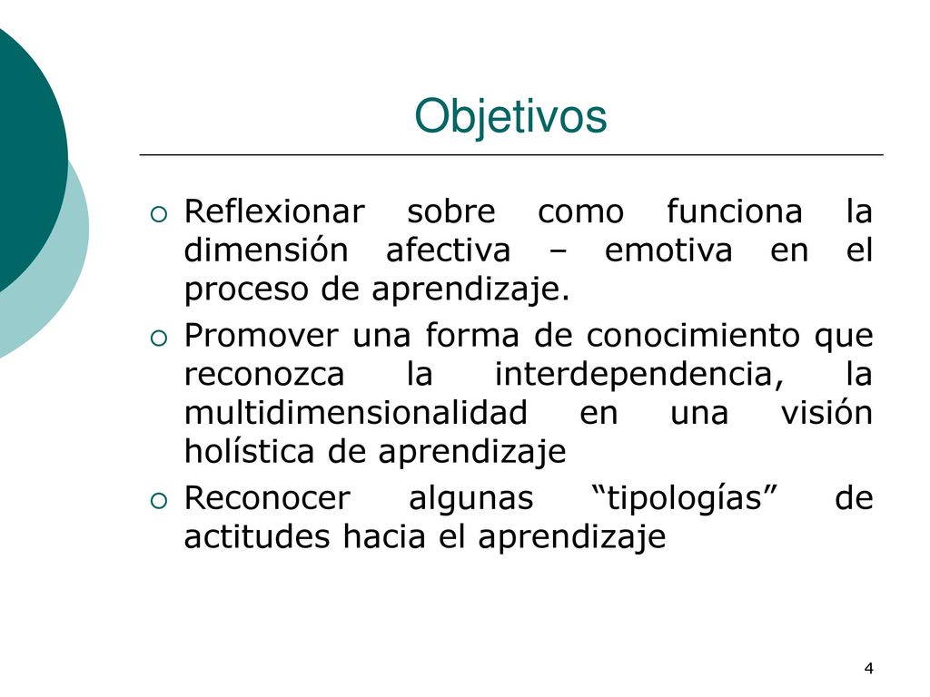 Objetivos Reflexionar sobre como funciona la dimensión afectiva – emotiva en el proceso de aprendizaje.