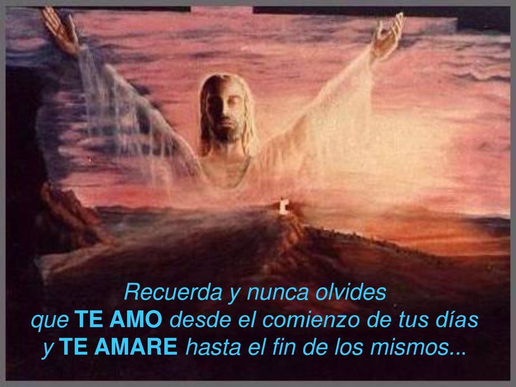 Recuerda y nunca olvides que TE AMO desde el comienzo de tus días y TE AMARE hasta el fin de los mismos...