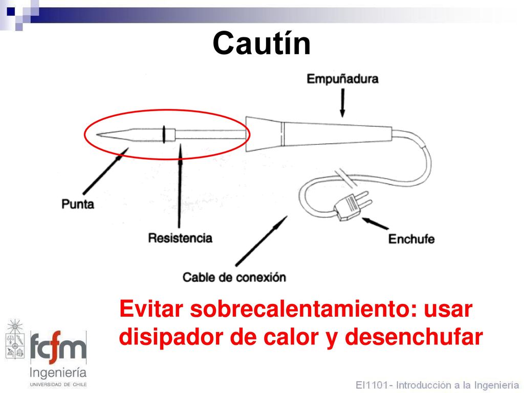 Cautín Evitar sobrecalentamiento: usar disipador de calor y desenchufar