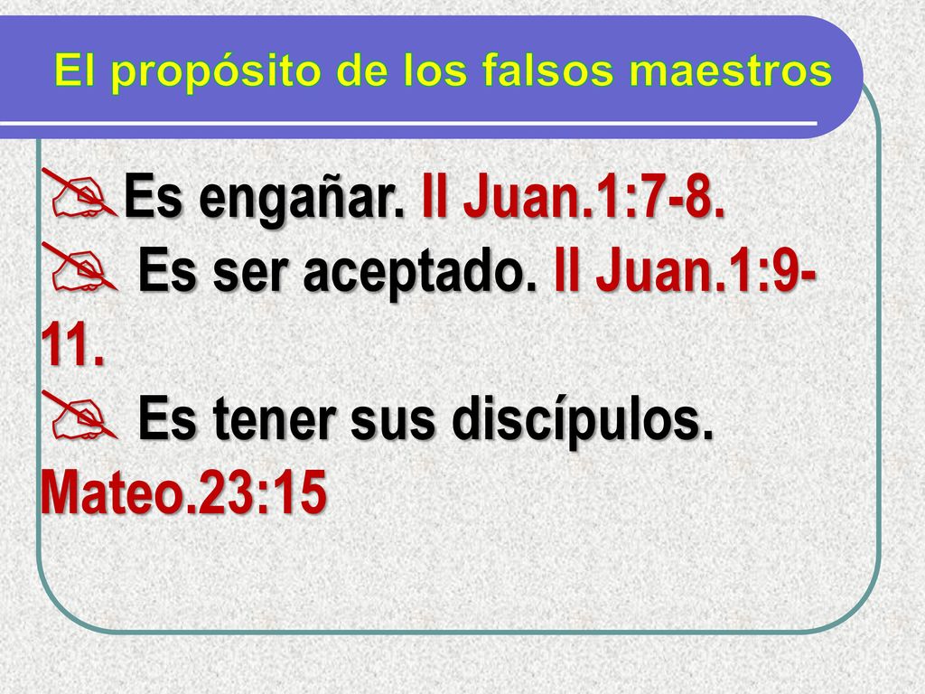 Es ser aceptado. II Juan.1:9-11. Es tener sus discípulos. Mateo.23:15