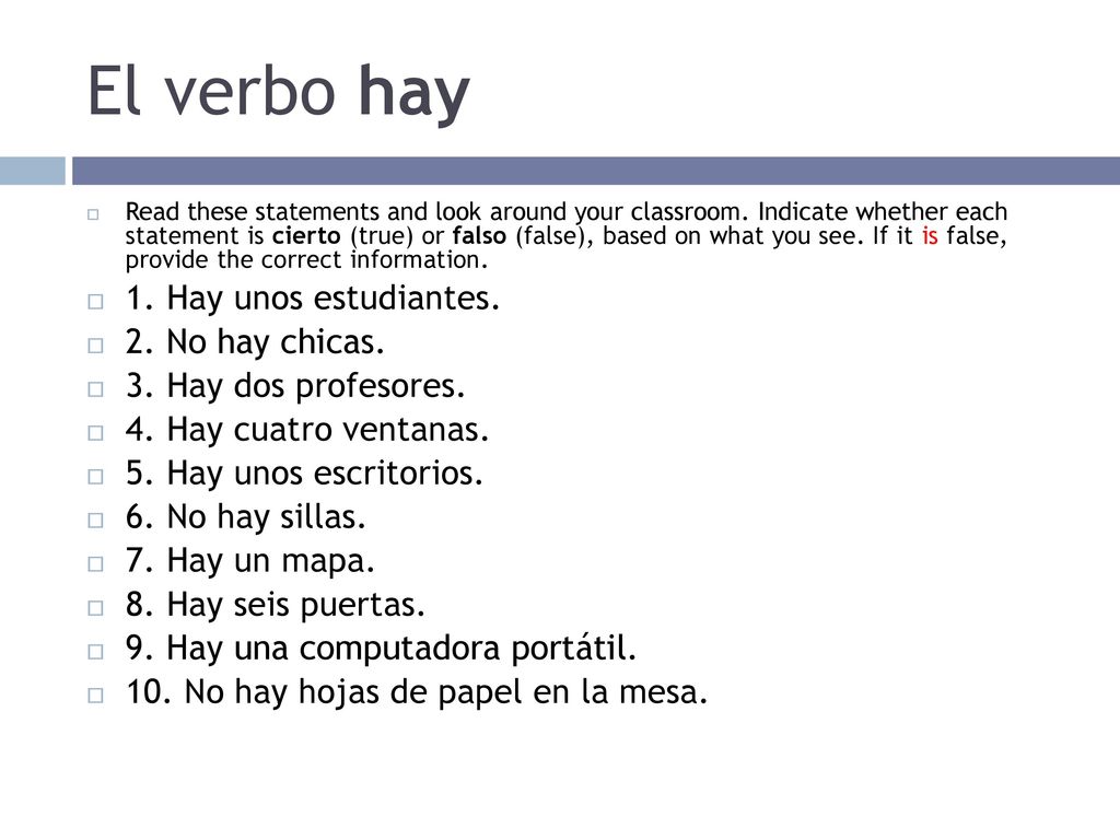 El verbo hay 1. Hay unos estudiantes. 2. No hay chicas.