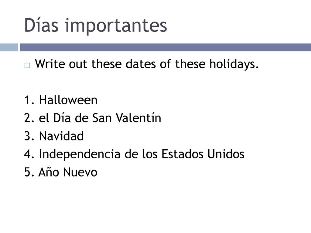 Días importantes Write out these dates of these holidays. 1. Halloween