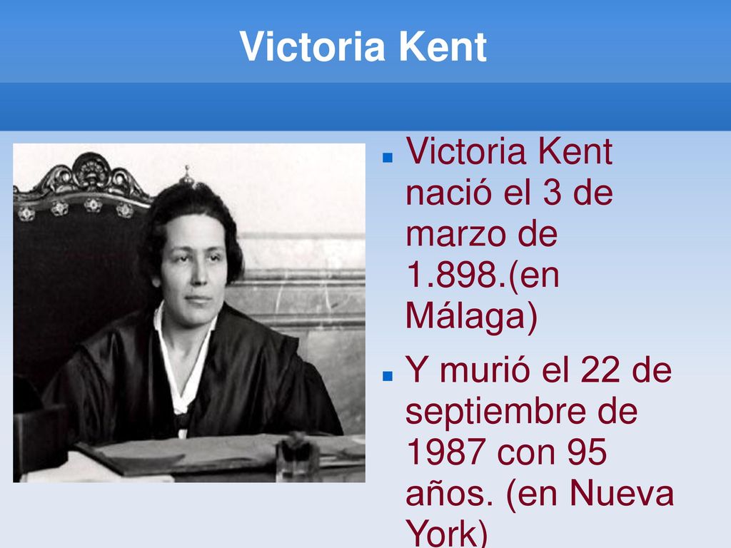 Victoria Kent Victoria Kent nació el 3 de marzo de (en Málaga)