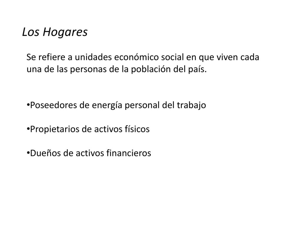 Los Hogares Se refiere a unidades económico social en que viven cada una de las personas de la población del país.