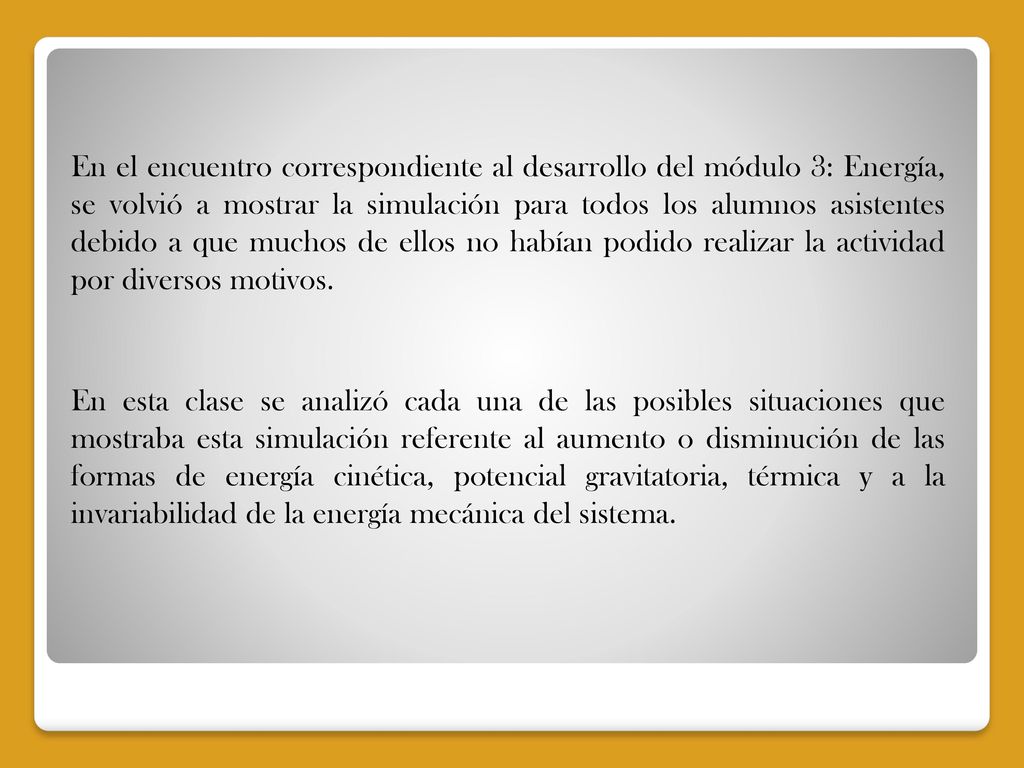 En el encuentro correspondiente al desarrollo del módulo 3: Energía, se volvió a mostrar la simulación para todos los alumnos asistentes debido a que muchos de ellos no habían podido realizar la actividad por diversos motivos.