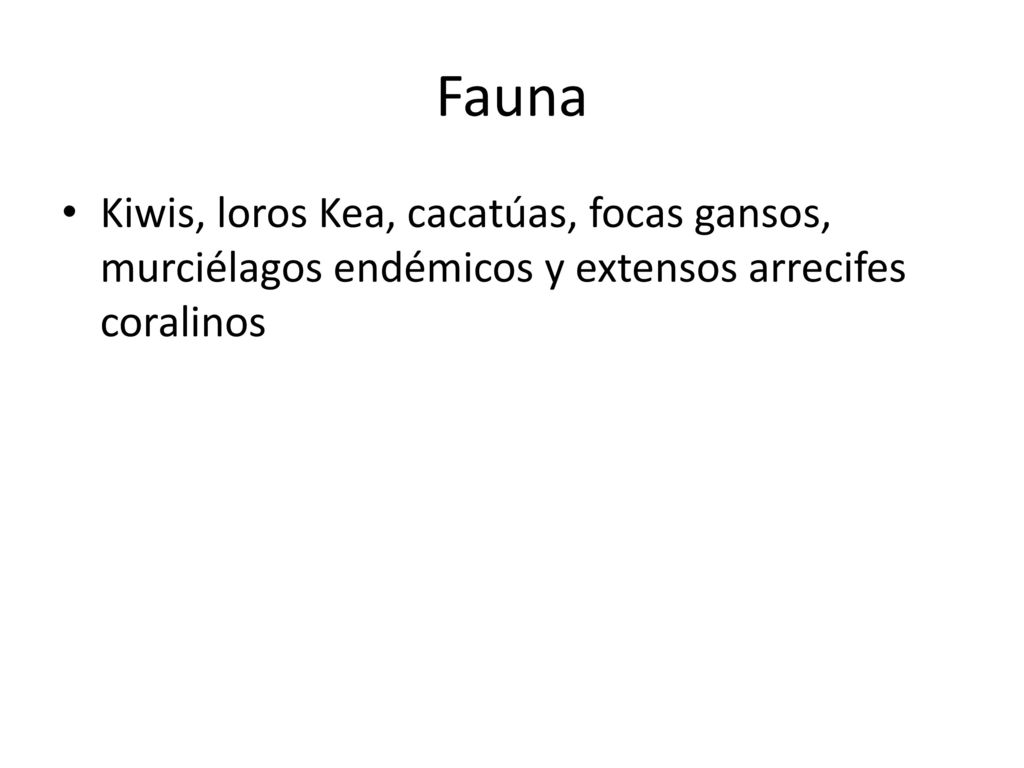 Fauna Kiwis, loros Kea, cacatúas, focas gansos, murciélagos endémicos y extensos arrecifes coralinos.