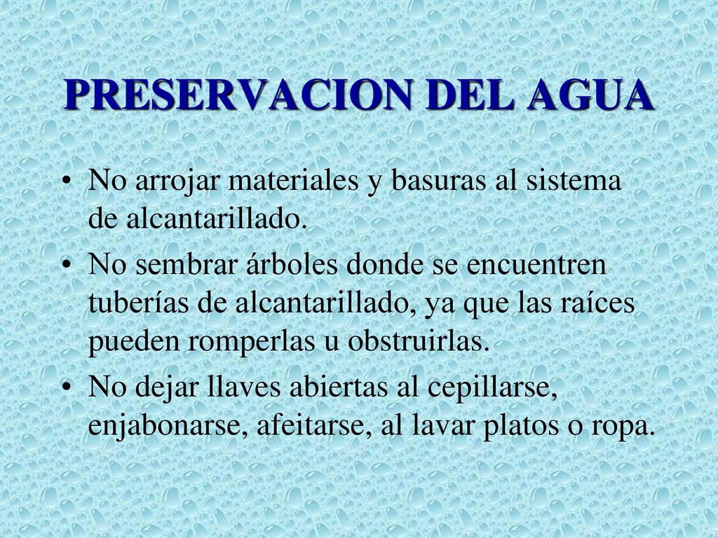 PRESERVACION DEL AGUA No arrojar materiales y basuras al sistema de alcantarillado.