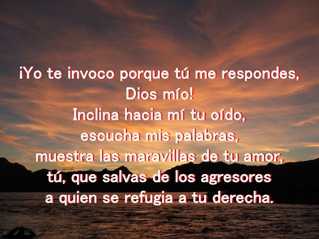 ¡Yo te invoco porque tú me respondes, Dios mío!