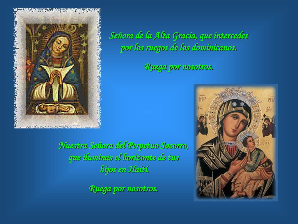 Señora de la Alta Gracia, que intercedes por los ruegos de los dominicanos. Ruega por nosotros.