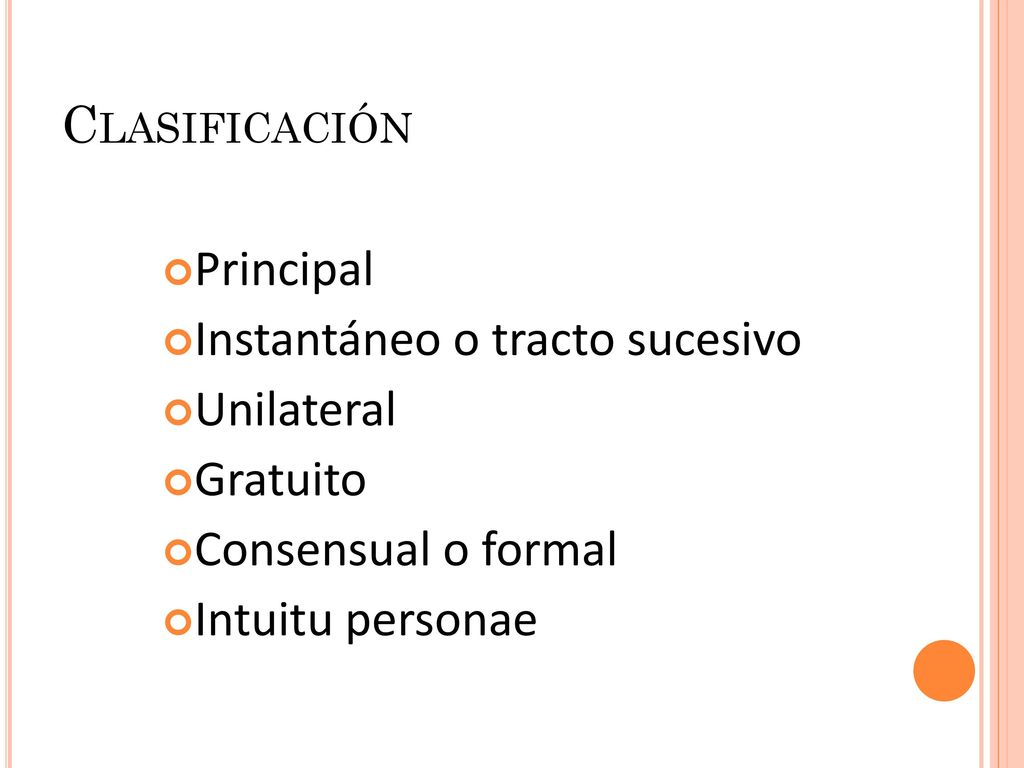 Clasificación Principal. Instantáneo o tracto sucesivo. Unilateral. Gratuito. Consensual o formal.