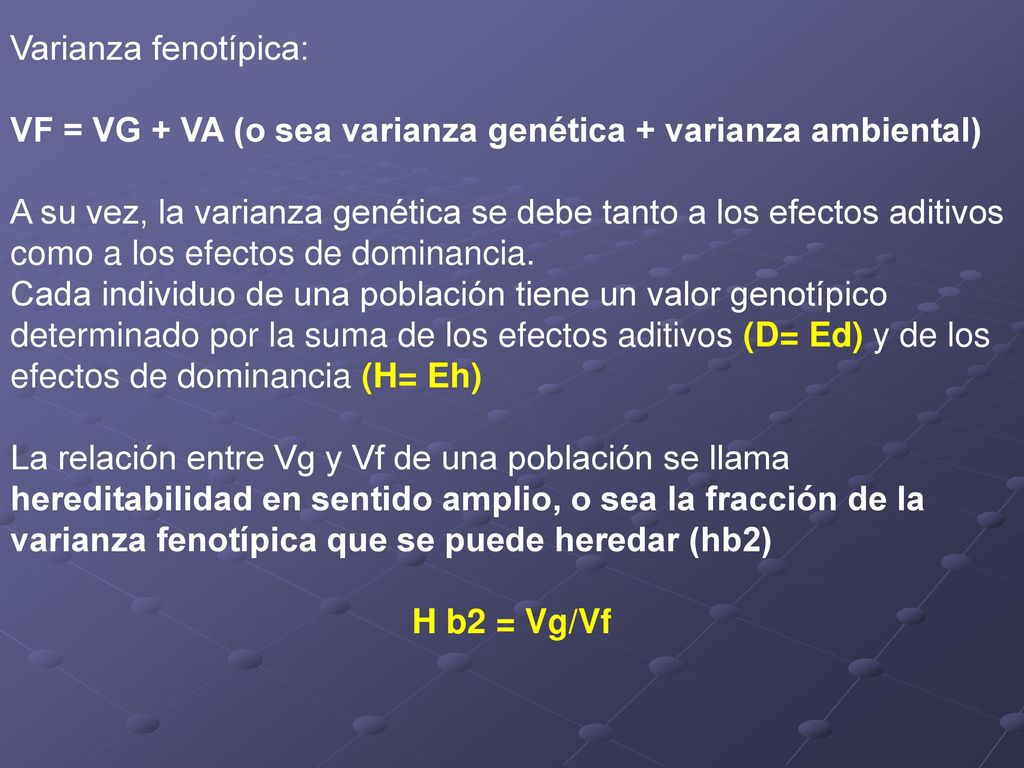 Varianza fenotípica: VF = VG + VA (o sea varianza genética + varianza ambiental)