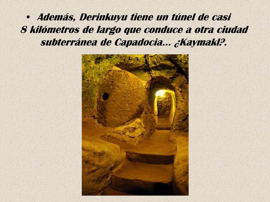 Además, Derinkuyu tiene un túnel de casi 8 kilómetros de largo que conduce a otra ciudad subterránea de Capadocia… ¿Kaymakl .