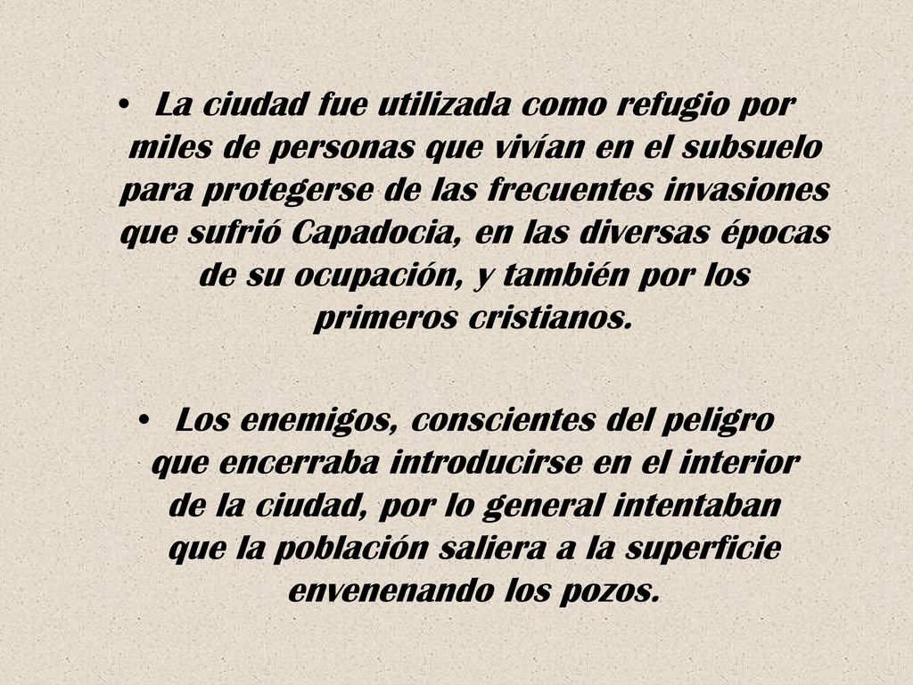 La ciudad fue utilizada como refugio por miles de personas que vivían en el subsuelo para protegerse de las frecuentes invasiones que sufrió Capadocia, en las diversas épocas de su ocupación, y también por los primeros cristianos.