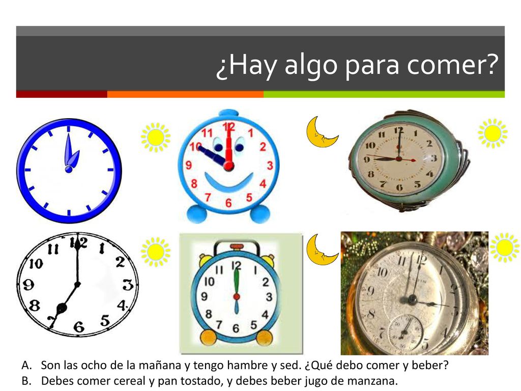 ¿Hay algo para comer Son las ocho de la mañana y tengo hambre y sed. ¿Qué debo comer y beber