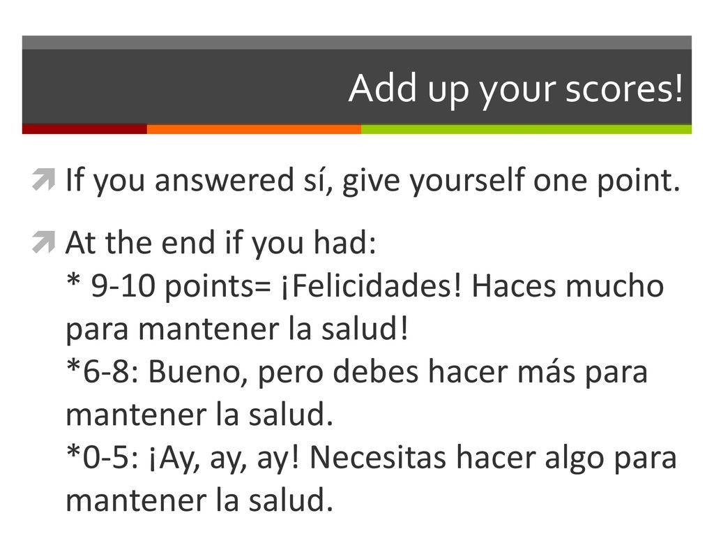 Add up your scores! If you answered sí, give yourself one point.