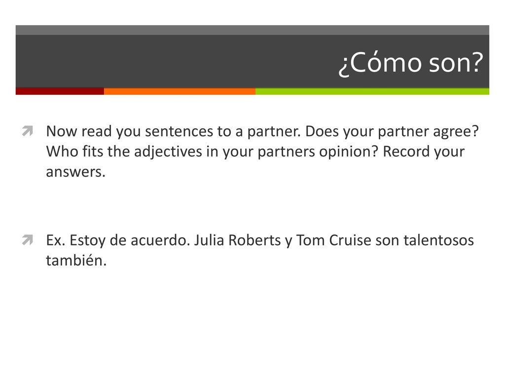 ¿Cómo son Now read you sentences to a partner. Does your partner agree Who fits the adjectives in your partners opinion Record your answers.